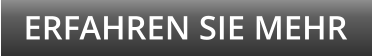 ERFAHREN SIE MEHR