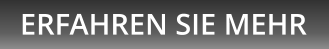 ERFAHREN SIE MEHR