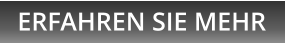 ERFAHREN SIE MEHR
